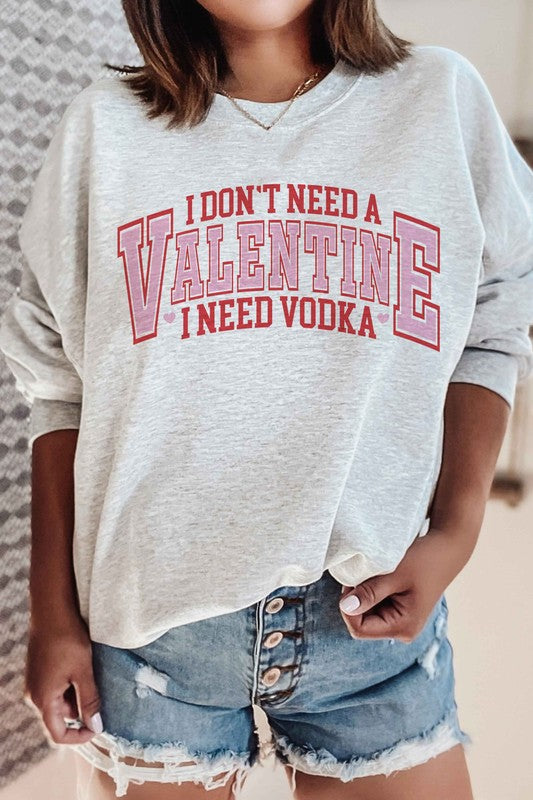 I NEED VODKA VALENTINES GRAPHIC SWEATSHIRT