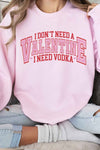 I NEED VODKA VALENTINES GRAPHIC SWEATSHIRT