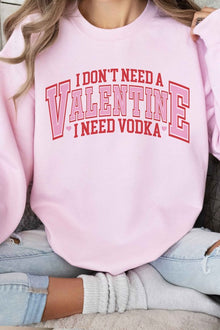  I NEED VODKA VALENTINES GRAPHIC SWEATSHIRT