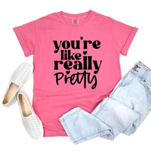  You're Like Really Pretty Graphic Tee, Minx Boutique-Southbury, [product tags]