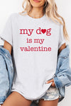 My dog Is My Valentine Graphic Heavy Cotton Tee