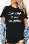 My dog Is My Valentine Graphic Heavy Cotton Tee